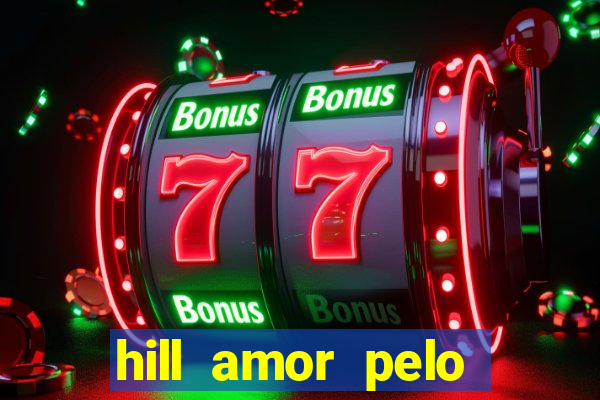 hill amor pelo jogo online